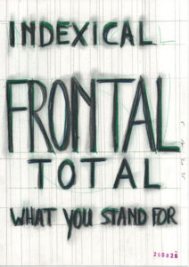 a drawing with a hand-drawn text on it: indexical frontal total what you stand for