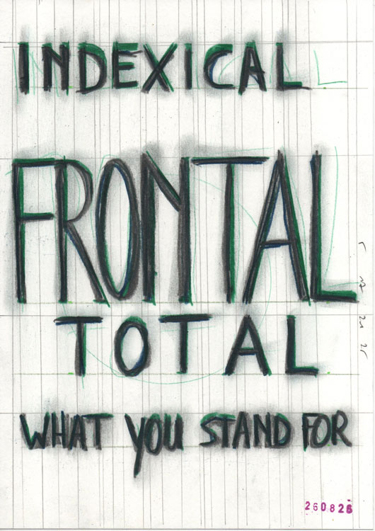 a drawing with a hand-drawn text on it: indexical frontal total what you stand for